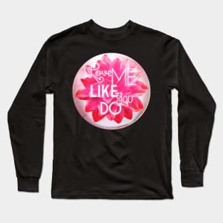 LOVE me like you do. Circle. Long Sleeve T-Shirt